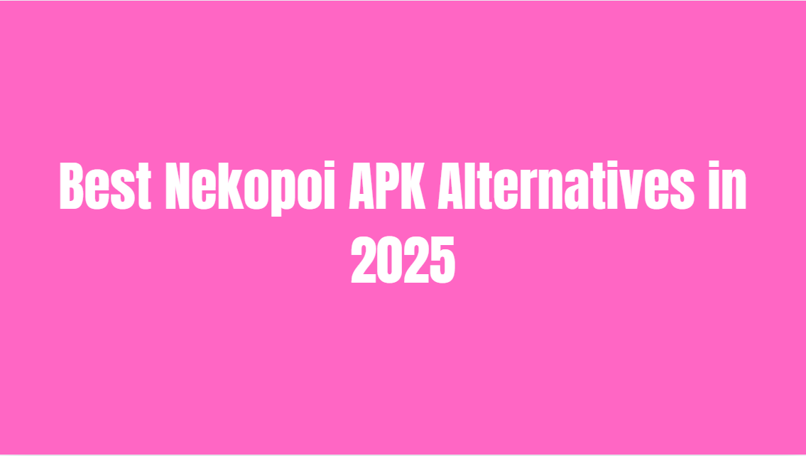 Best Nekopoi APK Alternatives in 2025